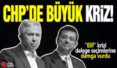 CHP'de büyük kriz! “Elif” krizi delege seçimlerine damga vurdu