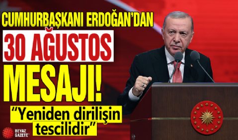 Cumhurbaşkanı Erdoğan'dan 30 Ağustos Zafer Bayramı mesajı! 'Yeniden dirilişin tescilidir'