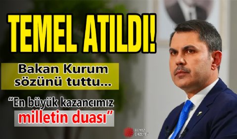Bakan Kurum sözünü tuttu! Temel atıldı...