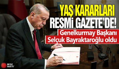 YAŞ kararları Resmi Gazete'de! Genelkurmay Başkanı Selçuk Bayraktaroğlu oldu
