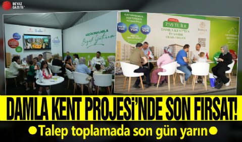 DAMLA KENT PROJESİ’NDE TALEP TOPLAMA İÇİN SON GÜN: YARIN!