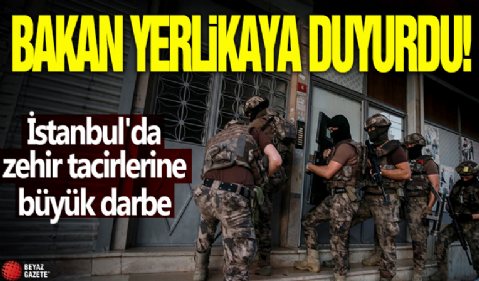 Bakan Yerlikaya duyurdu! İstanbul'da zehir tacirlerine büyük darbe