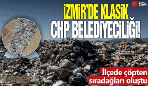 İzmir'de klasik CHP belediyeciliği! İlçede çöpten sıradağları oluştu