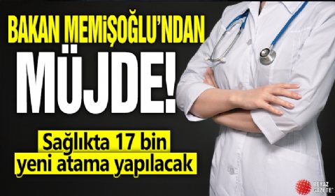 Bakan Memişoğlu'ndan müjde! Sağlıkta 17 bin yeni atama yapılacak