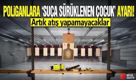 Poligonlara 'suça sürüklenen çocuk' ayarı! Artık atış yapamayacaklar