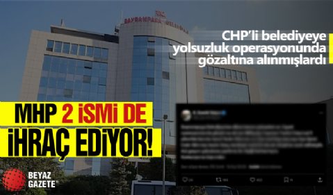 MHP O İsimleri İhraç Ediyor! CHP'li Belediyeye Yolsuzluk Operasyonunda Gözaltına Alınmışlardı...
