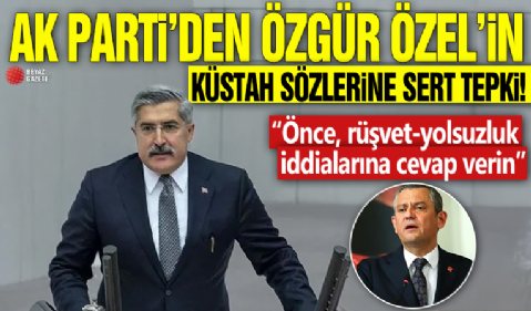 AK Parti’den, Özgür Özel’in Küstah sözlerine tepki! “Önce, rüşvet-yolsuzluk iddialarına cevap verin”