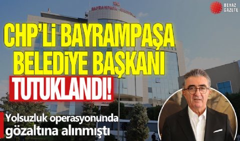 CHP'li Bayrampaşa Belediye Başkanı tutuklandı! Yolsuzluk operasyonunda gözaltına alınmıştı