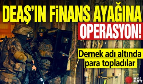 DEAŞ'ın finans ayağına operasyon! Dernek adı altında para topladılar