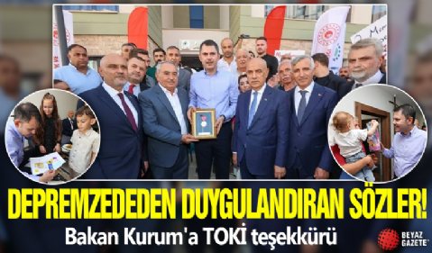 Depremzededen duygulandıran sözler! Bakan Kurum'a TOKİ teşekkürü