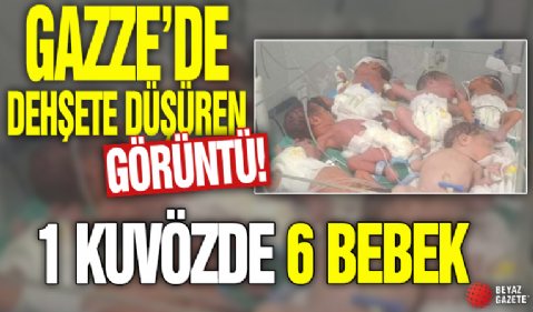 Gazze'de dehşete düşüren görüntü! 1 kuvözde 6 bebek