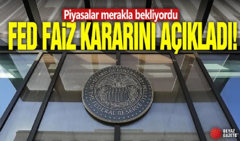 Piyasalar merakla bekliyordu! FED faiz kararını açıkladı