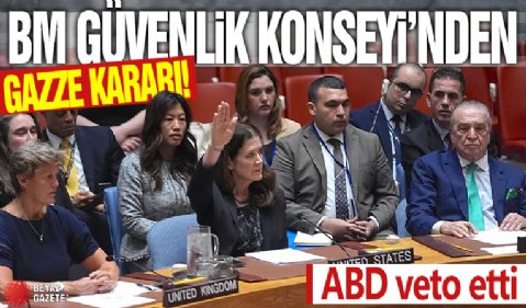 BM Güvenlik Konseyi'nden Gazze kararı! ABD veto etti
