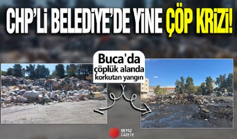 CHP.'li belediyede yine çöp krizi! Buca'da çöplük alanda korkutan yangın