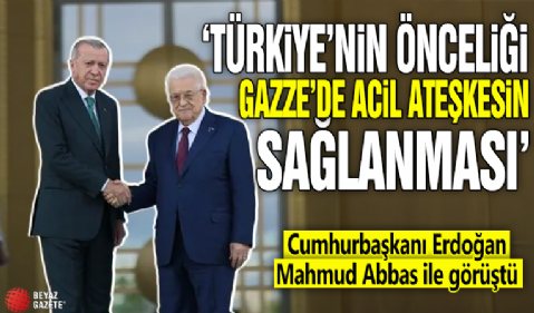 Cumhurbaşkanı Erdoğan, Mahmud Abbas ile görüştü! 'Türkiye'nin önceliği Gazze'de acil ateşkesin sağlanması'