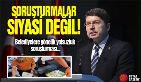 Bakan Tunç'tan Açıklama; Soruşturmalar Siyasi Değil...