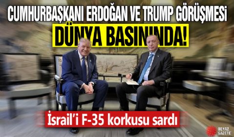 Cumhurbaşkanı Erdoğan-Trump görüşmesi dünya basınında! İsrail’i F-35 korkusu sardı
