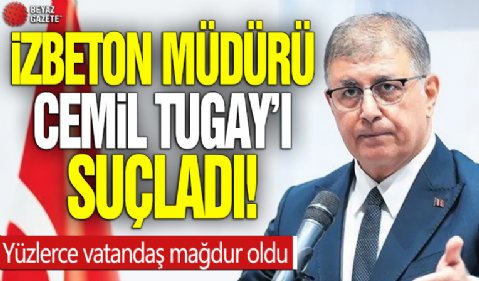 İZBETON müdürü Cemil Tugay’ı suçladı! Yüzlerce vatandaş mağdur oldu