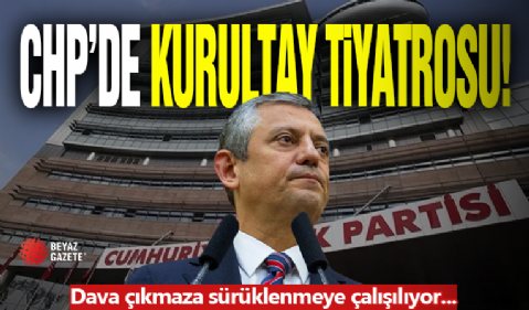 CHP'de KurultayTiyatrosu! Çıkmaza Sürüklemeye Çalışıyorlar...