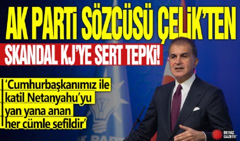 AK Parti sözcüsü Çelik'ten skandal KJ'ye sert tepki! 'Cumhurbaşkanımız ile katil Netanyahu’yu yan yana anan her cümle sefildir'