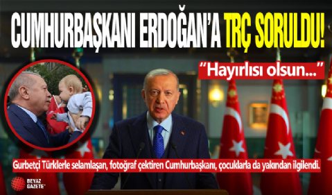 Cumhurbaşkanı Erdoğan'a TRÇ Soruldu! ' Hayırlısı Olsun '