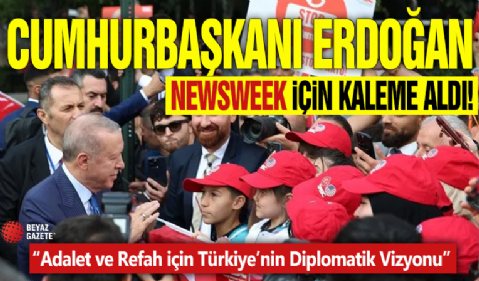 Cumhurbaşkanı Erdoğan Newsweek için kaleme aldı! “Adalet ve Refah için Türkiye’nin Diplomatik Vizyonu”