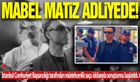 Mabel Matiz Adliye'de!