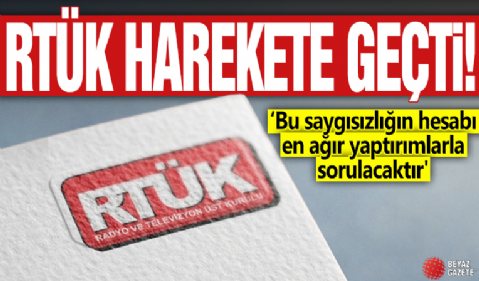 RTÜK harekete geçti! 'Bu saygısızlığın hesabı en ağır yaptırımlarla sorulacaktır'