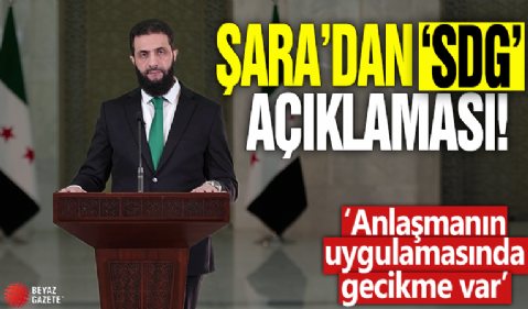 Suriye Cumhurbaşkanı Şara'dan 'SDG' açıklaması: Biz garanti ettik, onlar tereddüt ediyorlar