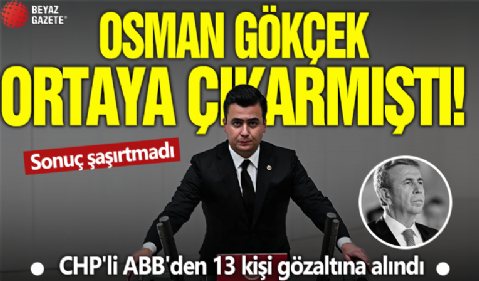 Osman Gökçek ortaya çıkarmıştı! Sonuç şaşırtmadı:CHP'li ABB'den 13 kişi gözaltına alındı