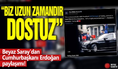 Beyaz Saray'dan Cumhurbaşkanı Erdoğan paylaşımı! 'Biz uzun zamandır dostuz'