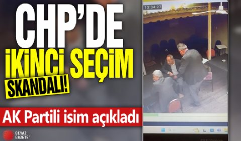 CHP'de ikinci seçim skandalı! AK Partili isim açıkladı