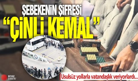 Usulsüz yollarla vatandaşlık veriyorlardı! Şebekenin şifresi 'Çinli Kemal'