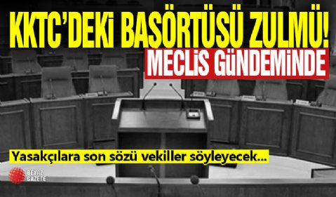 KKTC'de Başörtüsü Zulmü! Vekiller Karar Verecek...