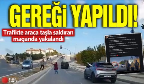 Gereği yapıldı! Trafikte araca taşla saldıran maganda yakalandı