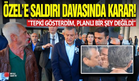 Özel'e Saldırı Davasında Karar!