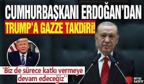 Cumhurbaşkanı Erdoğan'dan Trump'a Gazze takdiri! 'Biz de sürece katkı vermeye devam edeceğiz''