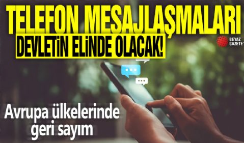 Avrupa ülkelerinde geri sayım! Telefon mesajlaşmaları devletin elinde olacak