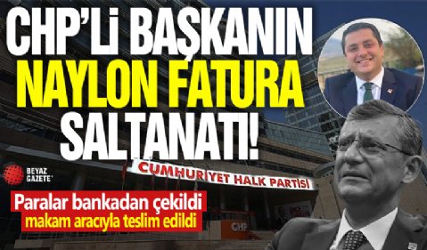 CHP'li başkanın naylon fatura saltanatı! Paralar bankadan çekildi, makam aracıyla teslim edildi