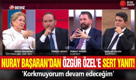 Nuray Başaran'dan Özgür Özel'e sert yanıt! 'Korkmuyorum devam edeceğim'