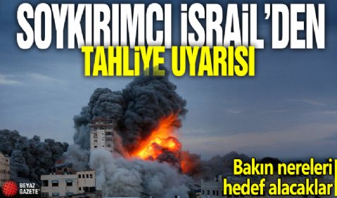 Soykırımcı İsrail'den tahliye uyarısı! Bakın nereleri hedef alacaklar