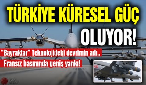 Türkiye Küresel Güç Oluyor! Fransız Basını Yer Verdi...