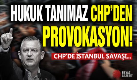 Hukuk Tanımaz CHP'den Provokasyon! İstanbul Savaşı...