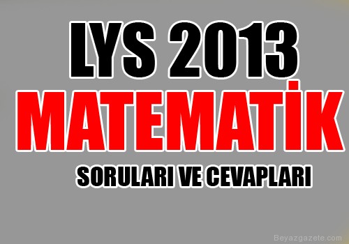 LYS 2013 Matematik Soruları ve Cevapları