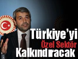 Ergün: Türkiye'yi özel sektör kalkındıracak