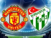 Bursaspor Manchester United maçı bu akşam oynanıyor