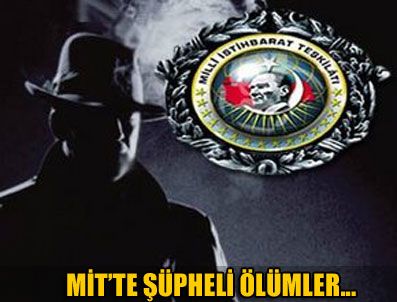 MİT'te ilginç ölümler...