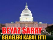 Beyaz Saray belgeleri kabul etti