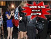 Fuhuş yapan kızları anneleri getiriyor