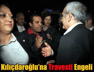 Kılıçdaroğlu'nun yolunu travestiler kesti